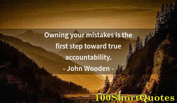 Quote by Albert Einstein: Owning your mistakes is the first step toward true accountability.