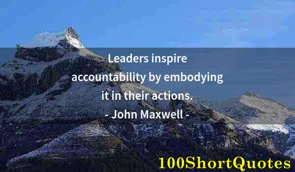 Quote by Albert Einstein: Leaders inspire accountability by embodying it in their actions.