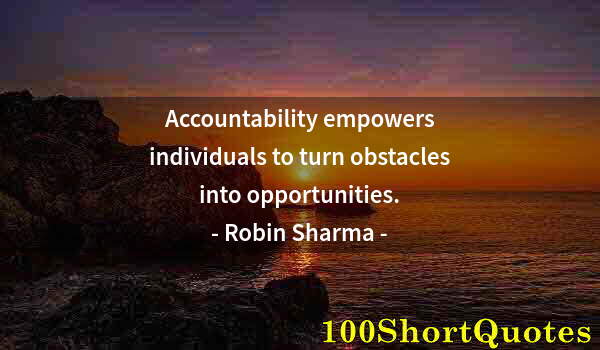 Quote by Albert Einstein: Accountability empowers individuals to turn obstacles into opportunities.