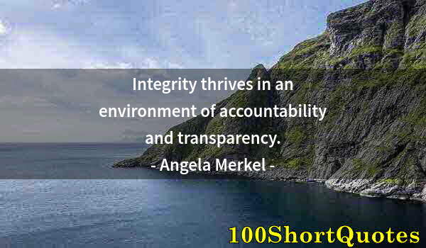 Quote by Albert Einstein: Integrity thrives in an environment of accountability and transparency.