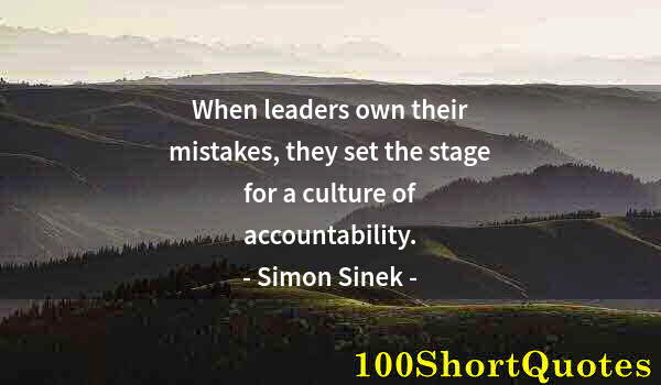 Quote by Albert Einstein: When leaders own their mistakes, they set the stage for a culture of accountability.