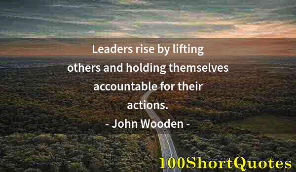 Quote by Albert Einstein: Leaders rise by lifting others and holding themselves accountable for their actions.