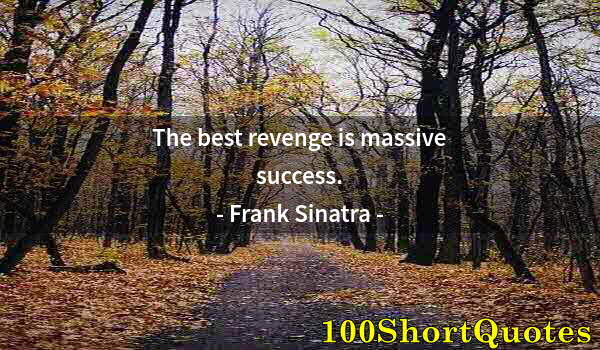 Quote by Albert Einstein: The best revenge is massive success.