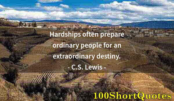 Quote by Albert Einstein: Hardships often prepare ordinary people for an extraordinary destiny.