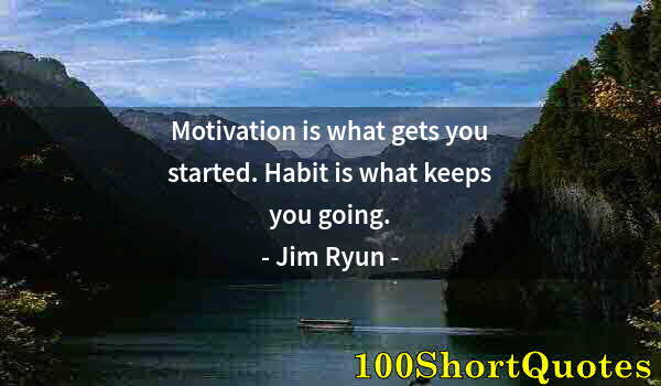 Quote by Albert Einstein: Motivation is what gets you started. Habit is what keeps you going.