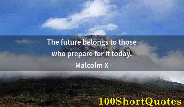 Quote by Albert Einstein: The future belongs to those who prepare for it today.