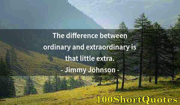 Quote by Albert Einstein: The difference between ordinary and extraordinary is that little extra.