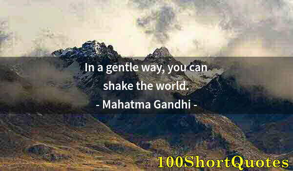 Quote by Albert Einstein: In a gentle way, you can shake the world.