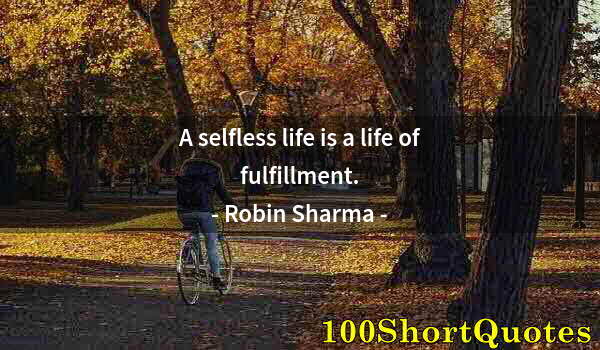 Quote by Albert Einstein: A selfless life is a life of fulfillment.