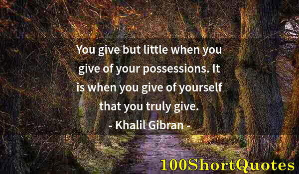 Quote by Albert Einstein: You give but little when you give of your possessions. It is when you give of yourself that you trul...