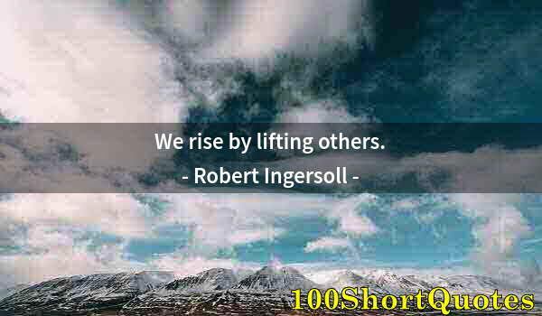 Quote by Albert Einstein: We rise by lifting others.