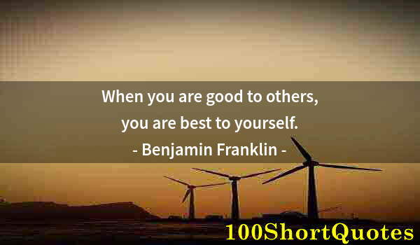 Quote by Albert Einstein: When you are good to others, you are best to yourself.