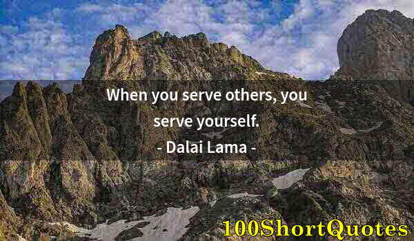 Quote by Albert Einstein: When you serve others, you serve yourself.