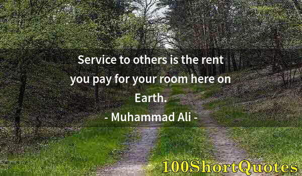 Quote by Albert Einstein: Service to others is the rent you pay for your room here on Earth.