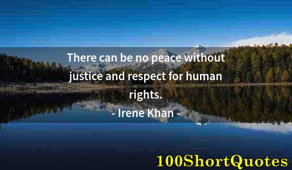 Quote by Albert Einstein: There can be no peace without justice and respect for human rights.