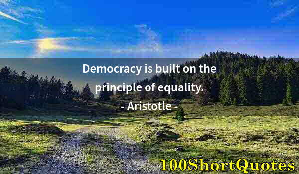 Quote by Albert Einstein: Democracy is built on the principle of equality.