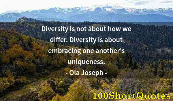 Quote by Albert Einstein: Diversity is not about how we differ. Diversity is about embracing one another's uniqueness.