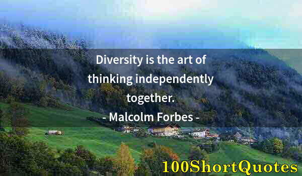 Quote by Albert Einstein: Diversity is the art of thinking independently together.