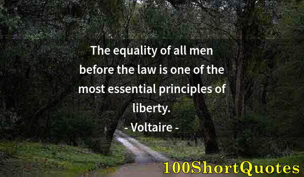 Quote by Albert Einstein: The equality of all men before the law is one of the most essential principles of liberty.