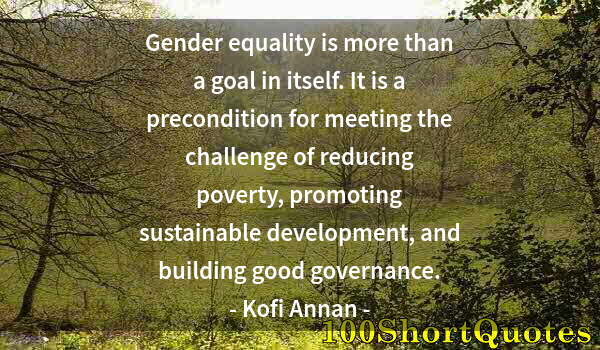 Quote by Albert Einstein: Gender equality is more than a goal in itself. It is a precondition for meeting the challenge of red...