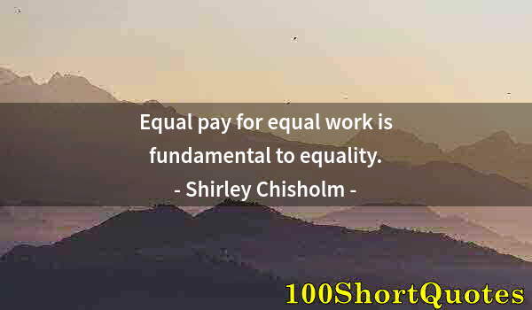 Quote by Albert Einstein: Equal pay for equal work is fundamental to equality.