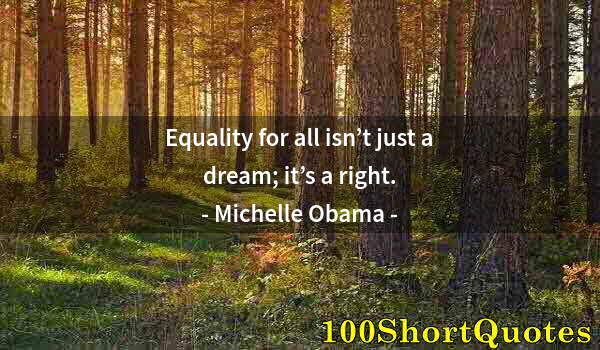 Quote by Albert Einstein: Equality for all isn’t just a dream; it’s a right.