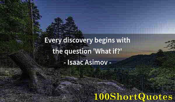 Quote by Albert Einstein: Every discovery begins with the question 'What if?'