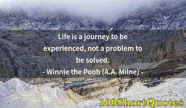 Quote by Albert Einstein: Life is a journey to be experienced, not a problem to be solved.