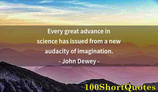 Quote by Albert Einstein: Every great advance in science has issued from a new audacity of imagination.