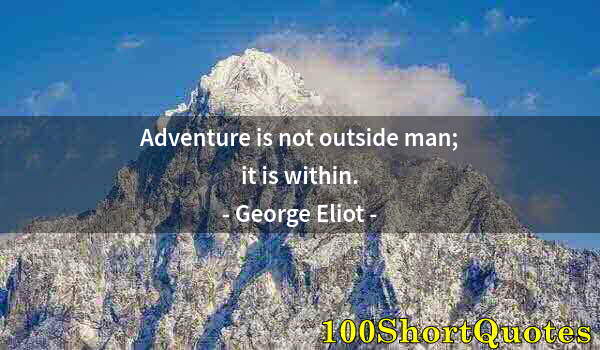 Quote by Albert Einstein: Adventure is not outside man; it is within.