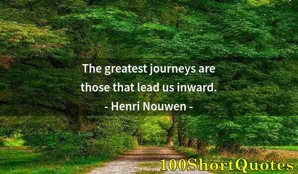 Quote by Albert Einstein: The greatest journeys are those that lead us inward.