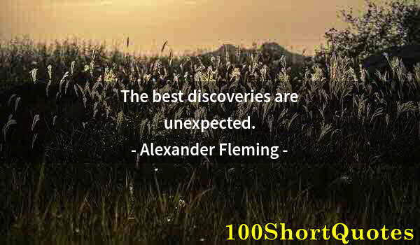 Quote by Albert Einstein: The best discoveries are unexpected.