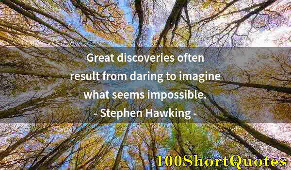 Quote by Albert Einstein: Great discoveries often result from daring to imagine what seems impossible.