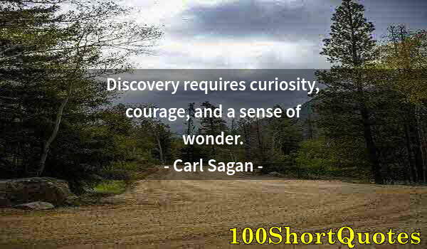 Quote by Albert Einstein: Discovery requires curiosity, courage, and a sense of wonder.