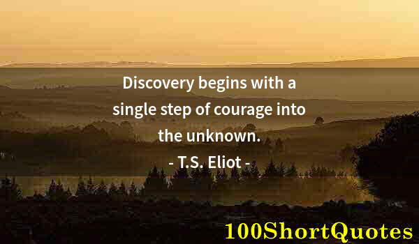 Quote by Albert Einstein: Discovery begins with a single step of courage into the unknown.