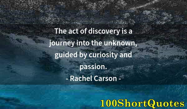 Quote by Albert Einstein: The act of discovery is a journey into the unknown, guided by curiosity and passion.