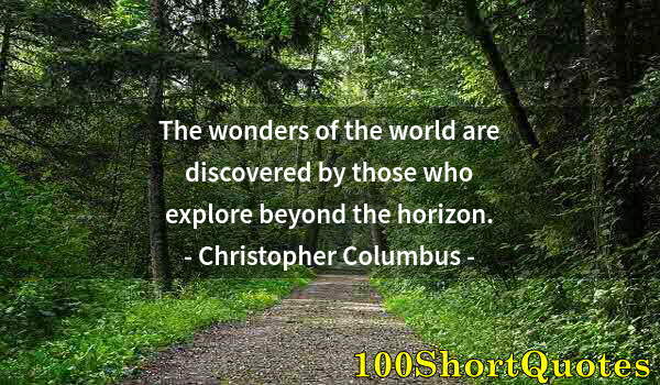 Quote by Albert Einstein: The wonders of the world are discovered by those who explore beyond the horizon.