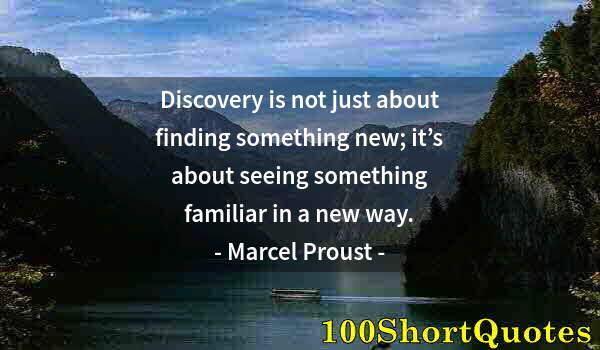 Quote by Albert Einstein: Discovery is not just about finding something new; it’s about seeing something familiar in a new way...