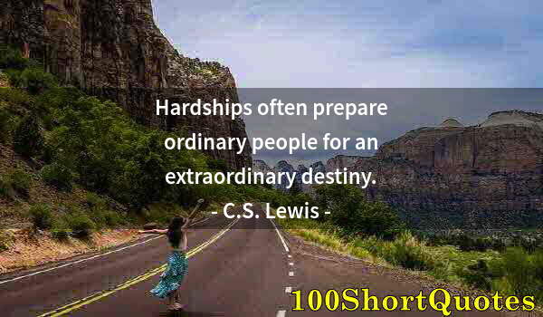 Quote by Albert Einstein: Hardships often prepare ordinary people for an extraordinary destiny.