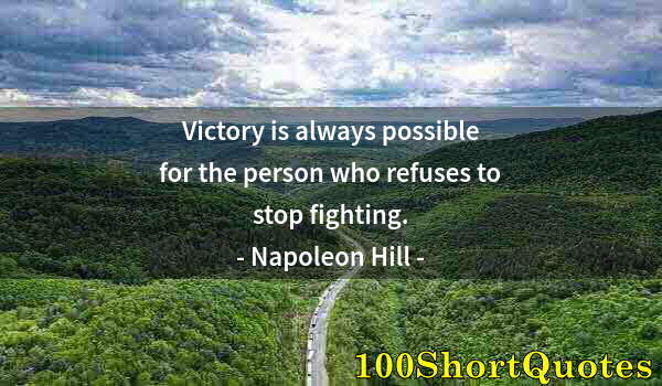 Quote by Albert Einstein: Victory is always possible for the person who refuses to stop fighting.