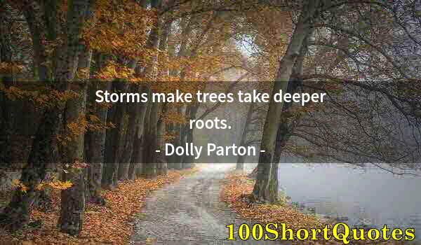 Quote by Albert Einstein: Storms make trees take deeper roots.