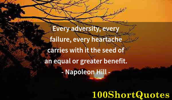 Quote by Albert Einstein: Every adversity, every failure, every heartache carries with it the seed of an equal or greater bene...