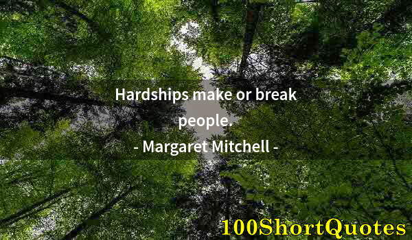 Quote by Albert Einstein: Hardships make or break people.