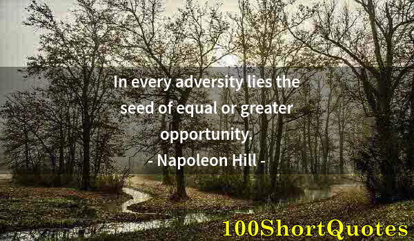 Quote by Albert Einstein: In every adversity lies the seed of equal or greater opportunity.