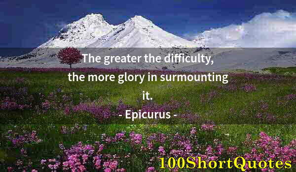 Quote by Albert Einstein: The greater the difficulty, the more glory in surmounting it.