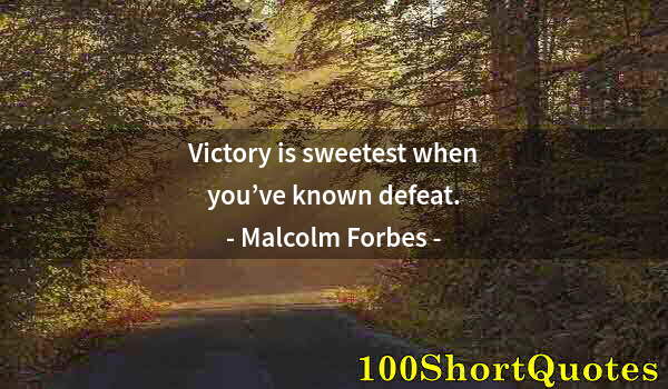 Quote by Albert Einstein: Victory is sweetest when you’ve known defeat.