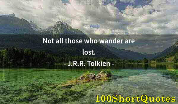 Quote by Albert Einstein: Not all those who wander are lost.