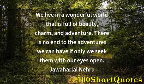 Quote by Albert Einstein: We live in a wonderful world that is full of beauty, charm, and adventure. There is no end to the ad...