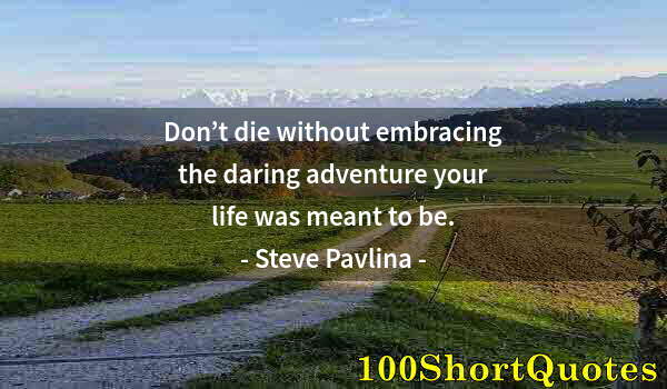 Quote by Albert Einstein: Don’t die without embracing the daring adventure your life was meant to be.