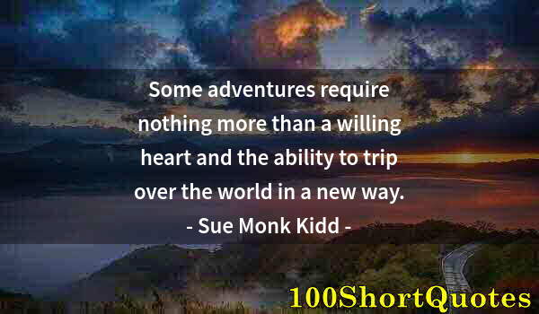 Quote by Albert Einstein: Some adventures require nothing more than a willing heart and the ability to trip over the world in ...